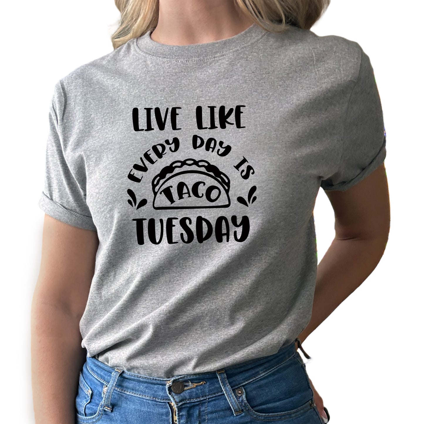 Live Like Every Day is Taco Tuesday T-shirt